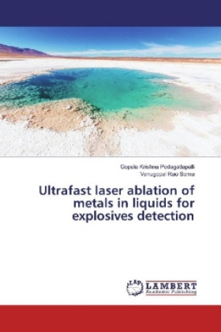 Książka Ultrafast laser ablation of metals in liquids for explosives detection Gopala Krishna Podagatlapalli