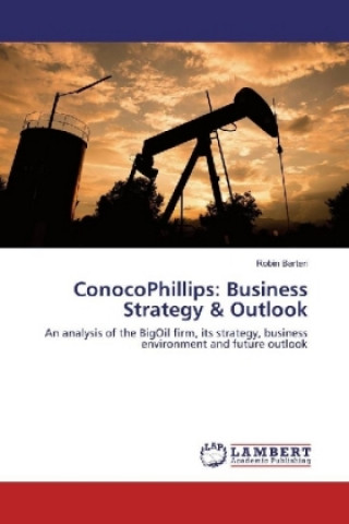 Könyv ConocoPhillips: Business Strategy & Outlook Robin Barten