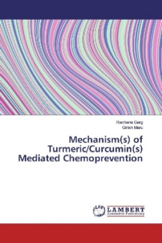 Carte Mechanism(s) of Turmeric/Curcumin(s) Mediated Chemoprevention Rachana Garg