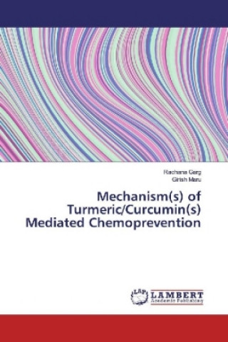 Knjiga Mechanism(s) of Turmeric/Curcumin(s) Mediated Chemoprevention Rachana Garg