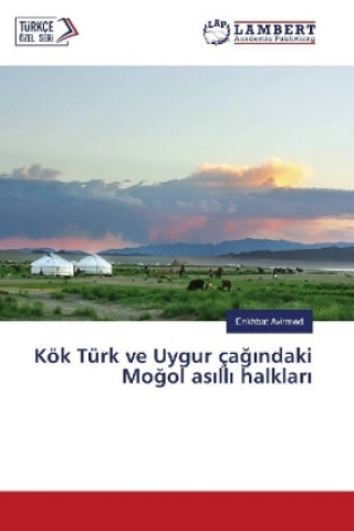 Livre Kök Türk ve Uygur çagindaki Mogol asilli halklari Enkhbat Avirmed