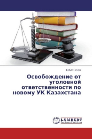 Kniha Osvobozhdenie ot ugolovnoj otvetstvennosti po novomu UK Kazahstana Bahyt Galiev