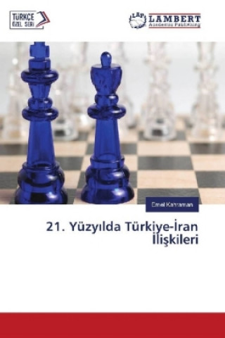 Kniha 21. Yüzyilda Türkiye-Iran Iliskileri Emel Kahraman