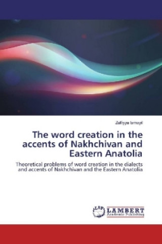 Buch The word creation in the accents of Nakhchivan and Eastern Anatolia Zulfiyya Ismayil