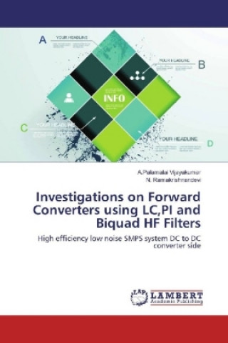 Kniha Investigations on Forward Converters using LC,PI and Biquad HF Filters A. Palamalai Vijayakumar