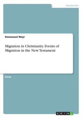 Könyv Migration in Christianity. Events of Migration in the New Testament Emmanuel Wayi