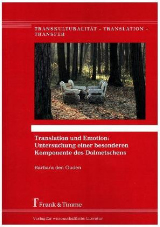 Könyv Translation und Emotion: Untersuchung einer besonderen Komponente des Dolmetschens Barbara den Ouden