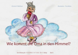 Kniha Wie kommt die Oma in den Himmel? Band 2 Christin P. Wolfram