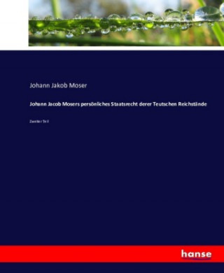 Book Johann Jacob Mosers persoenliches Staatsrecht derer Teutschen Reichstande Johann Jakob Moser