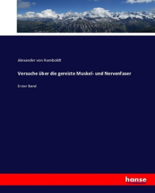 Könyv Versuche uber die gereizte Muskel- und Nervenfaser Alexander Von Humboldt