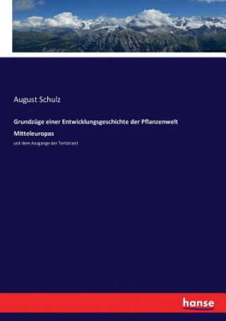 Book Grundzuge einer Entwicklungsgeschichte der Pflanzenwelt Mitteleuropas August Schulz