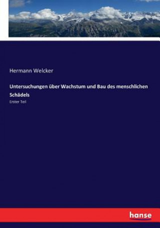 Kniha Untersuchungen uber Wachstum und Bau des menschlichen Schadels Hermann Welcker