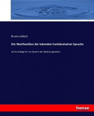 Könyv Wortfamilien der lebenden hochdeutschen Sprache Bruno Liebich