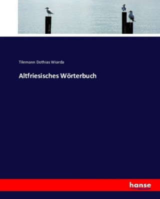 Kniha Altfriesisches Woerterbuch Tilemann Dothias Wiarda