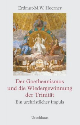 Книга Der Goetheanismus und die Wiedergewinnung der Trinität Erdmut-M. W. Hoerner