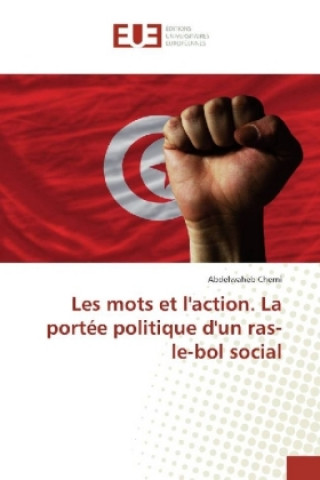 Kniha Les mots et l'action. La portée politique d'un ras-le-bol social Abdelwaheb Cherni