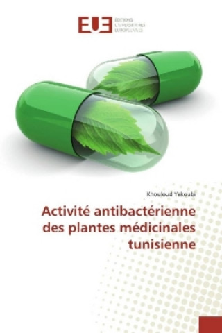 Kniha Activité antibactérienne des plantes médicinales tunisienne Khouloud Yakoubi