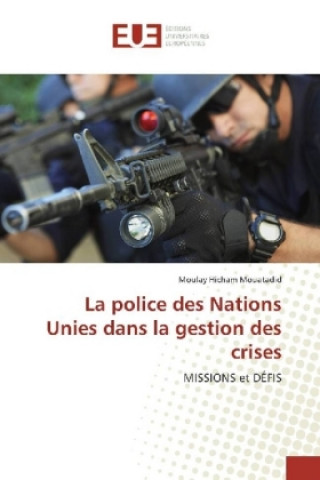 Kniha La police des Nations Unies dans la gestion des crises Moulay Hicham Mouatadid