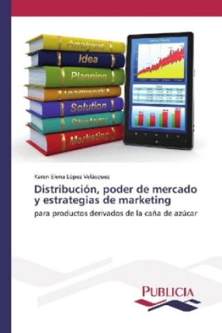 Könyv Distribución, poder de mercado y estrategias de marketing Karen Elena López Velásquez