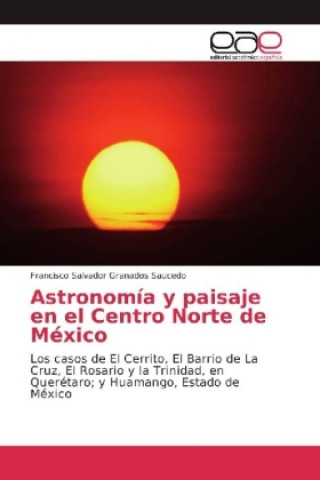 Buch Astronomía y paisaje en el Centro Norte de México Francisco Salvador Granados Saucedo