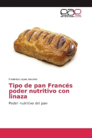 Buch Tipo de pan Francés poder nutritivo con linaza Frederico Lopes Amorim