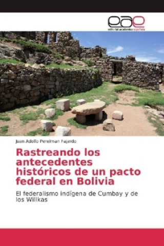 Kniha Rastreando los antecedentes históricos de un pacto federal en Bolivia Juan Adolfo Perelman Fajardo
