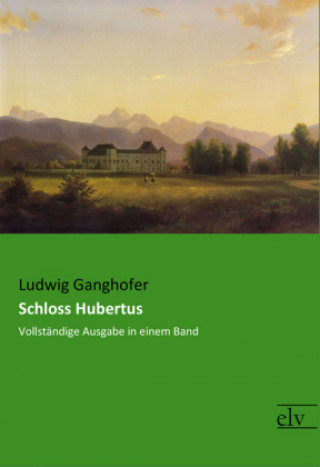 Kniha Schloss Hubertus Ludwig Ganghofer