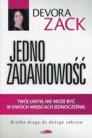 Boek Jednozadaniowosc Twoj umysl nie moze byc w dwoch miejscach jednoczesnie Devora Zack