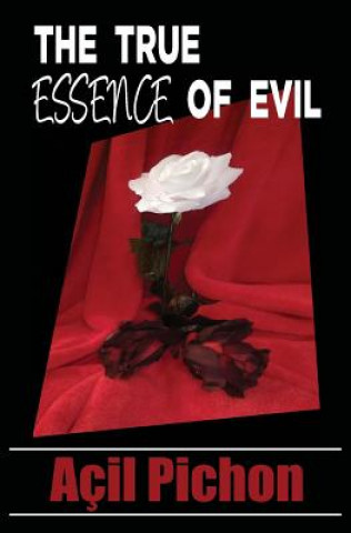 Книга TRUE ESSENCE OF EVIL Acil Pichon