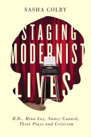 Kniha Staging Modernist Lives Sasha Colby
