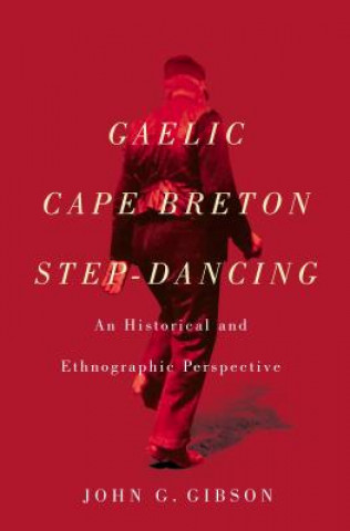 Kniha Gaelic Cape Breton Step-Dancing John G. Gibson