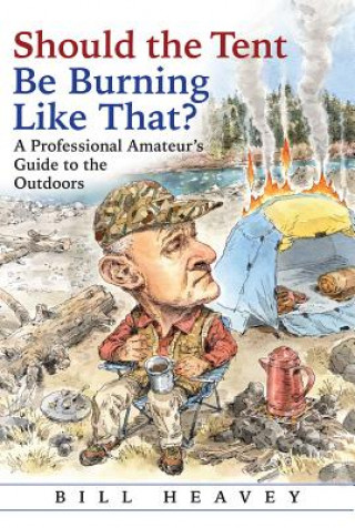 Buch Should the Tent Be Burning Like That? Bill Heavey