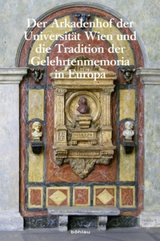 Carte Der Arkadenhof der Universitat Wien und die Tradition der Gelehrtenmemoria in Europa Martin Engel