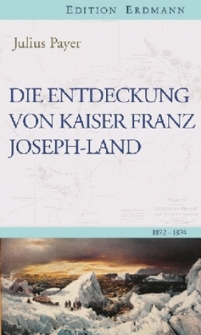 Kniha Die Entdeckung von Kaiser Franz Joseph-Land Julius Payer