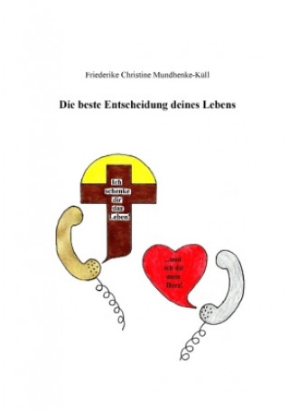 Kniha Die beste Entscheidung deines Lebens Friederike Christine Mundhenke-Küll