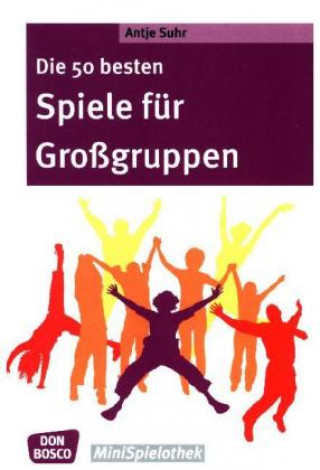Kniha Die 50 besten Spiele für Großgruppen Antje Suhr