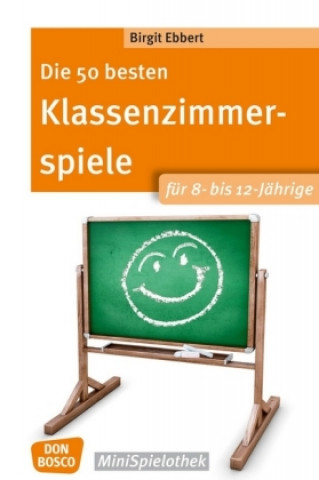 Книга Die 50 besten Klassenzimmerspiele für 8- bis 12-Jährige Birgit Ebbert
