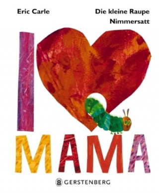 Könyv Die kleine Raupe Nimmersatt - I Love Mama Eric Carle