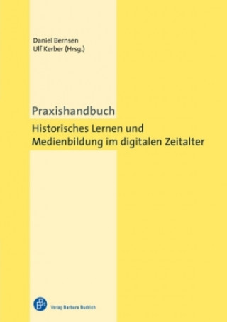 Книга Praxishandbuch Historisches Lernen und Medienbildung im digitalen Zeitalter Daniel Bernsen