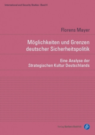 Könyv Möglichkeiten und Grenzen deutscher Sicherheitspolitik Florens Mayer