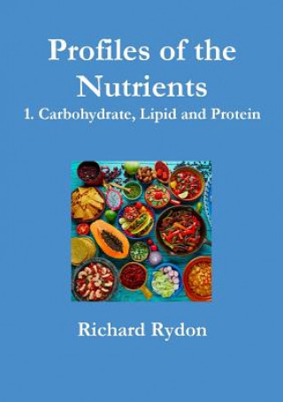 Kniha Profiles of the Nutrients - 1. Carbohydrate, Lipid and Protein Richard Rydon