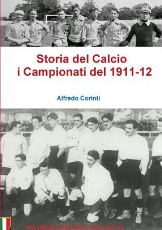 Kniha Storia Del Calcio I Campionati Del 1911-12 Alfredo Corinti