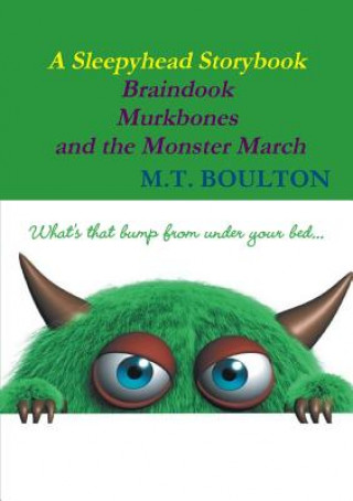 Könyv Braindook Murkbones and the Monster March Monsterish Edition M. T. Boulton