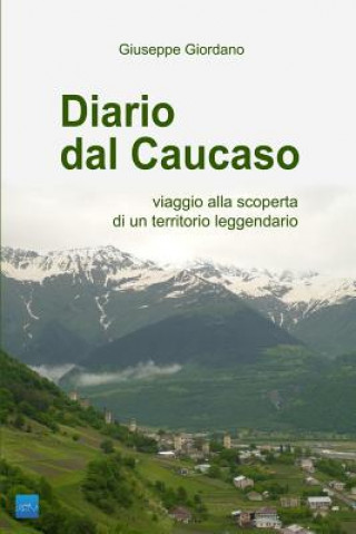 Könyv Diario Dal Caucaso. Viaggio Alla Scoperta Di Un Territorio Leggendario Giuseppe Giordano