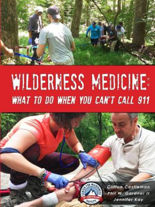 Könyv Wilderness Medicine: What to Do When You Can't Call 911 Clifton Castleman