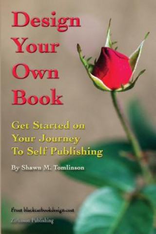 Livre Design Your Own Book: Get Started on Your Journey to Self-Publishing (B&W) Shawn M. Tomlinson