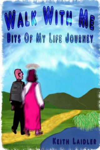 Книга Walk with Me: Bits of My Life Journey Keith Laidler