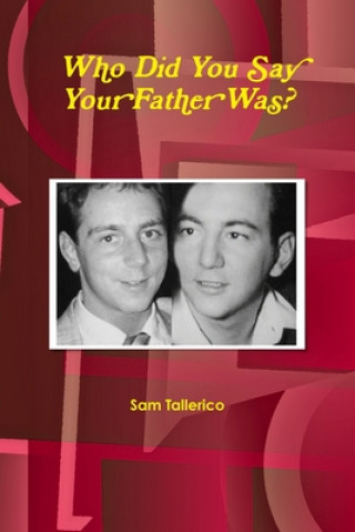 Carte Who Did You Say Your Father Was? Sam Tallerico