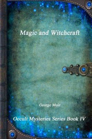 Kniha Magic and Witchcraft George Moir