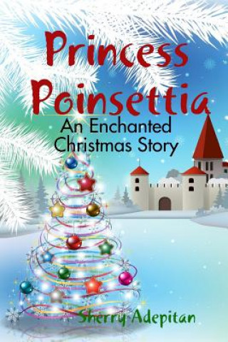 Book Princess Poinsettia: an Enchanted Christmas Story Sherry Adepitan